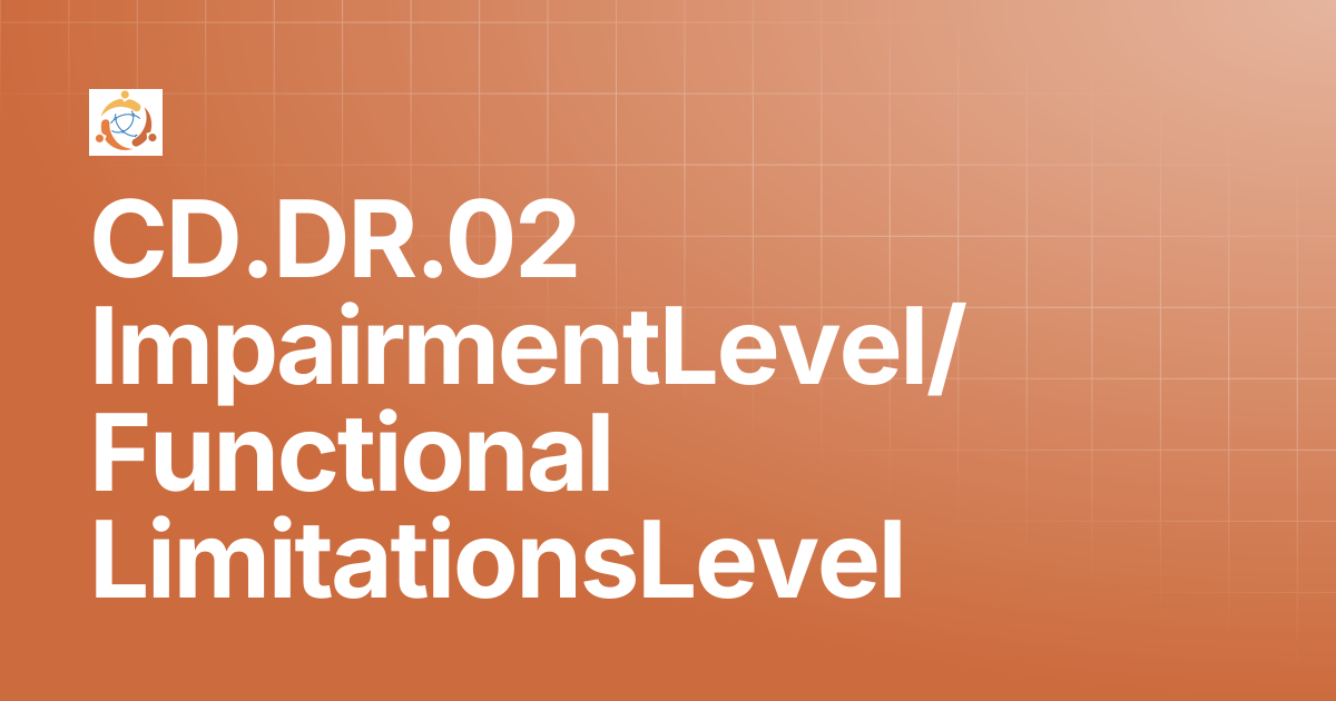 CD.DR.02 ImpairmentLevel/Functional LimitationsLevel | Disability ...