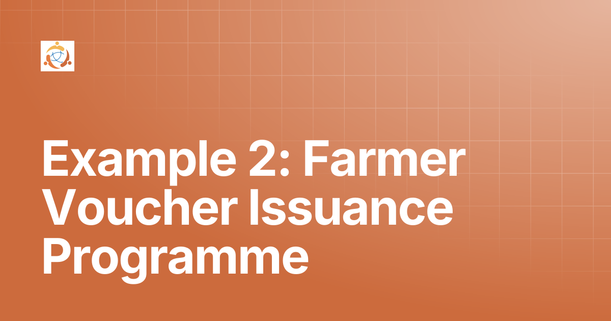 Example 2: Farmer Voucher Issuance Programme | Farmers Registry v1.0.0 ...