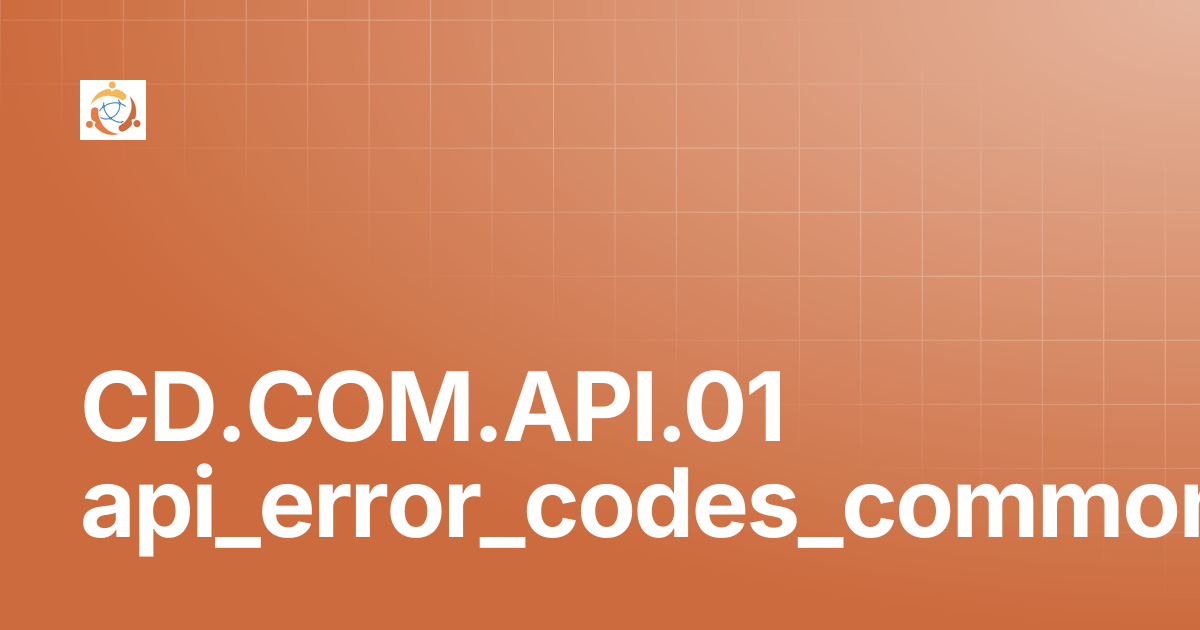 CD.COM.API.01 api_error_codes_common | DCI Standards